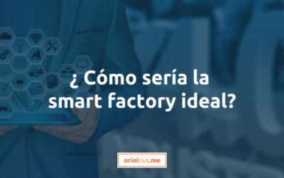 ¿Cómo sería la smart factory ideal?