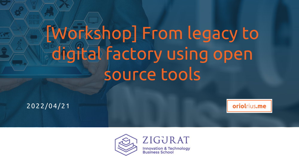 2022-04-21 [Workshop] From legacy to digital factory using open source tools